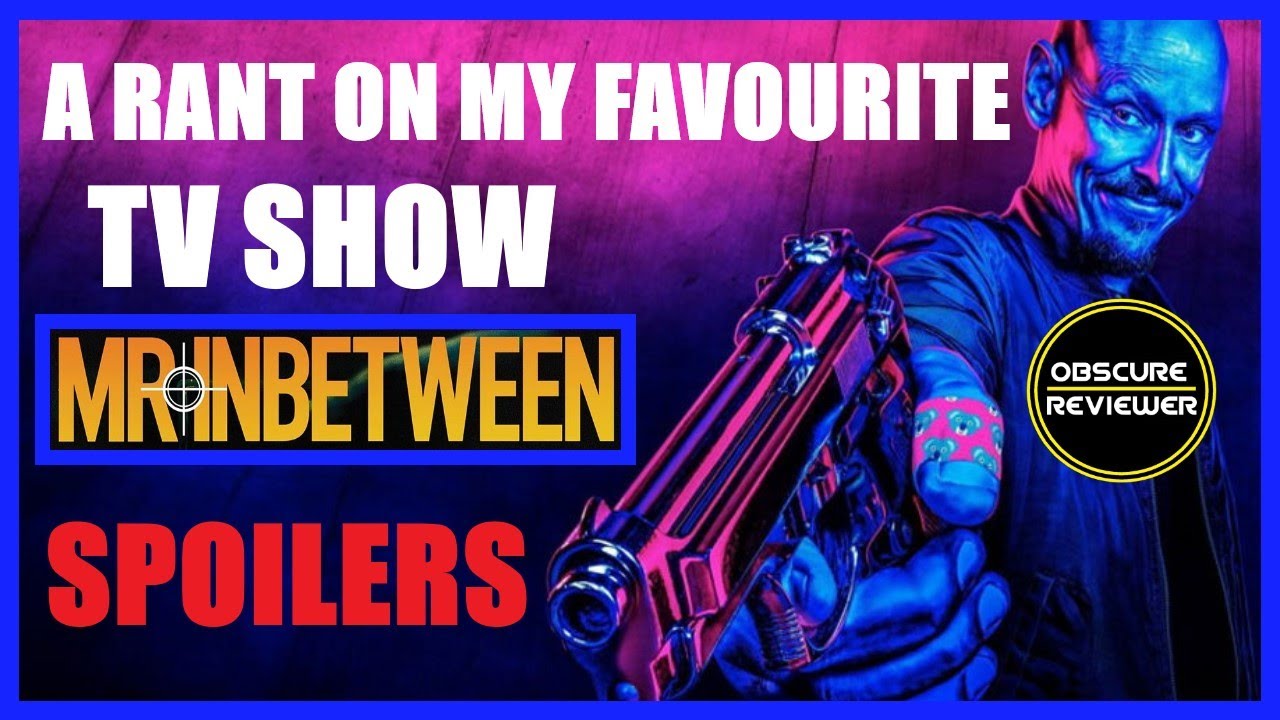 MR INBETWEEN: A Rant On My Favourite TV Show (SPOILERS)