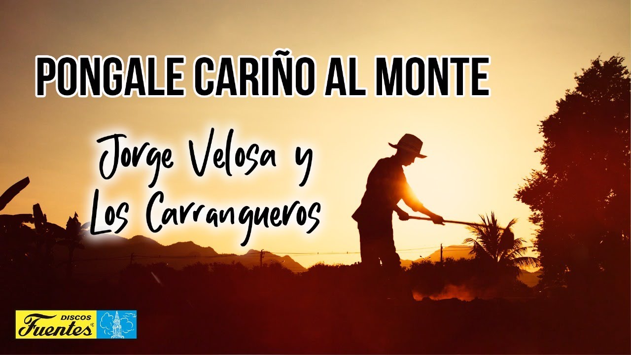 Jorge Velosa & Los Carrangueros - Póngale Cariño al Monte (Vídeo Letra) | Discos Fuentes