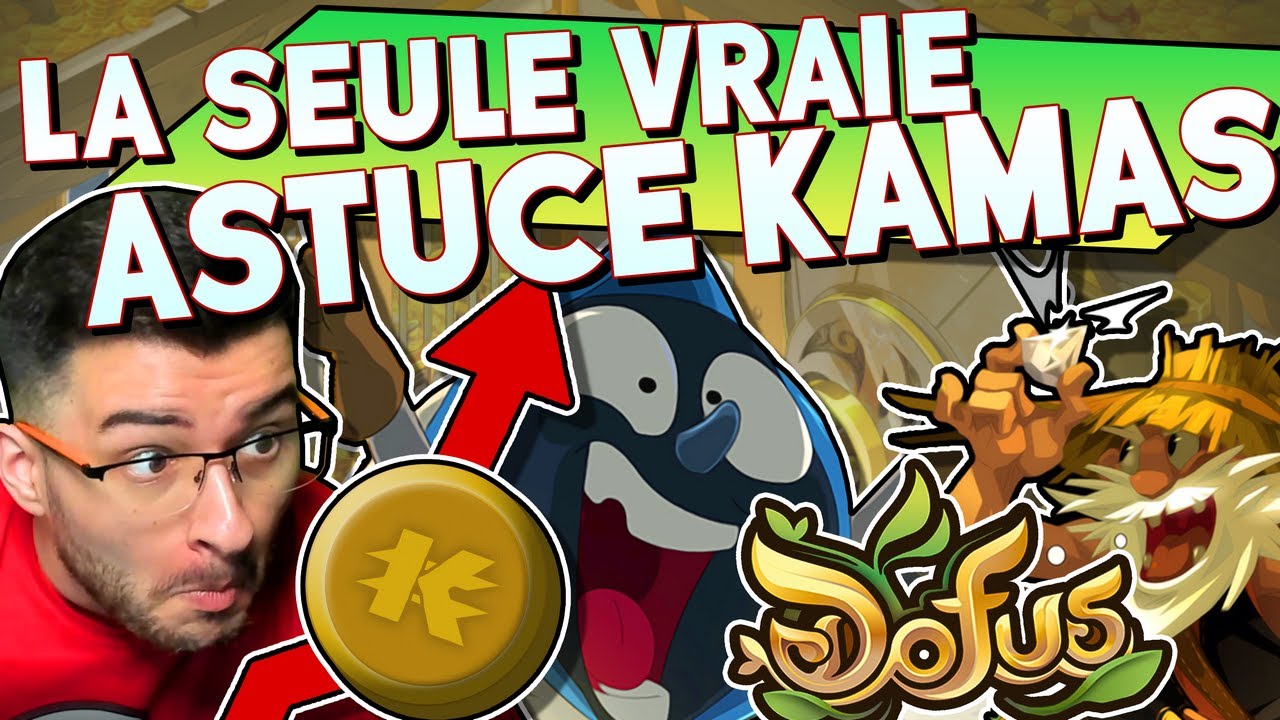 LA SEULE VRAIE ASTUCE KAMAS DE DOFUS