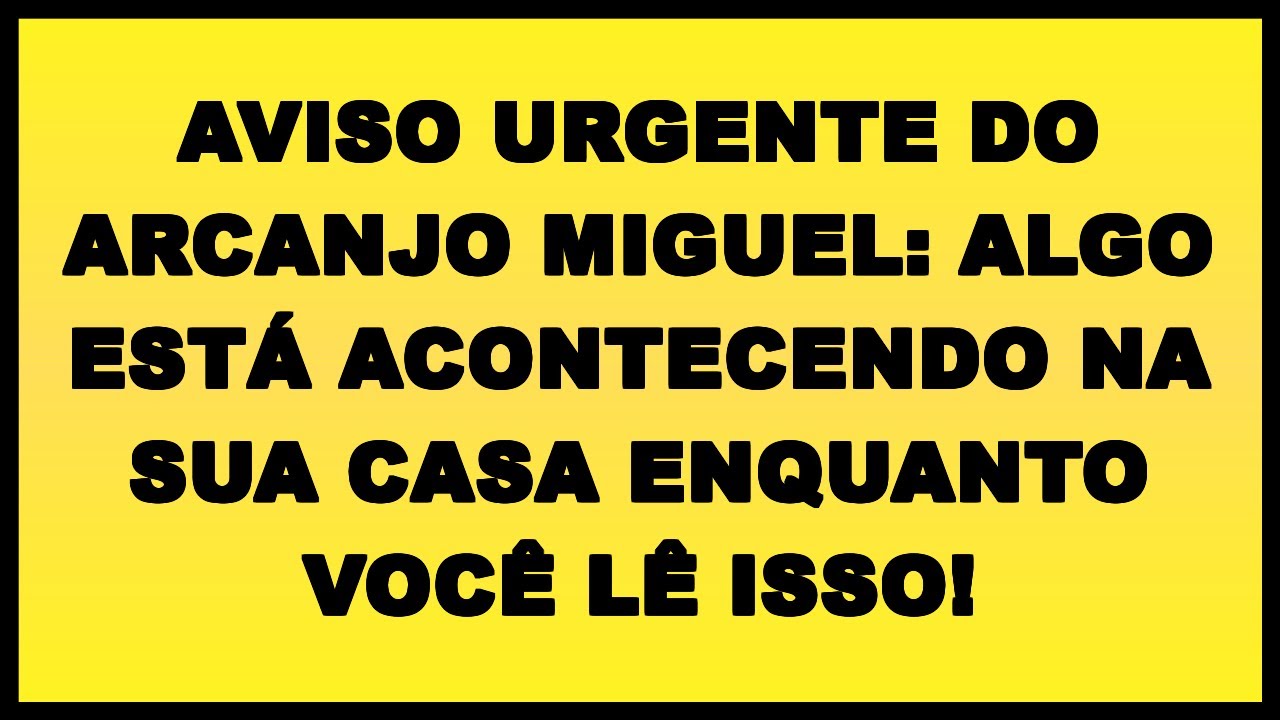 🚨 AVISO URGENTE DO ARCANJO MIGUEL: ALGO ESTÁ ACONTECENDO NA SUA CASA ENQUANTO VOCÊ LÊ ISSO!