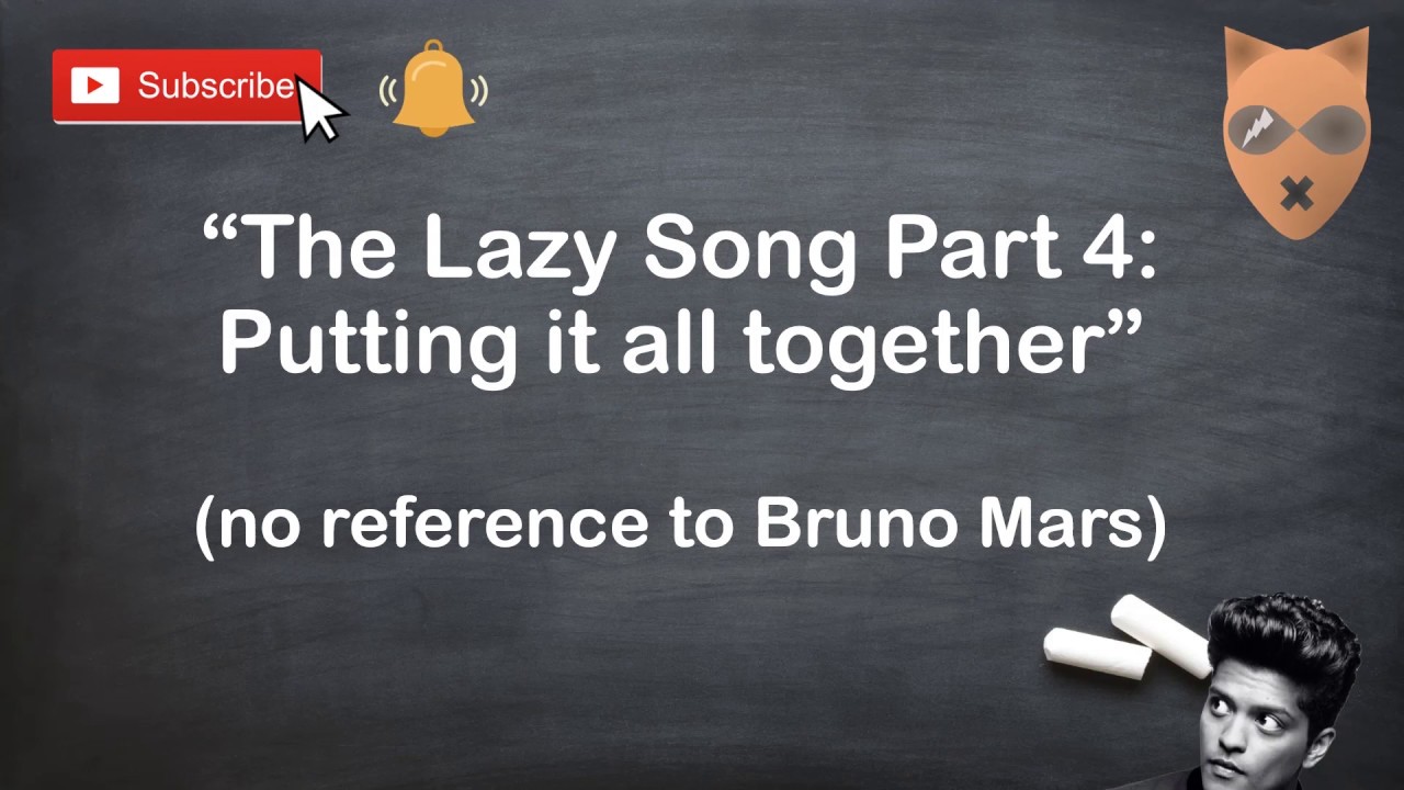 The Lazy Song: How to compose a complex song the lazy way: Part 4: Putting it All Together