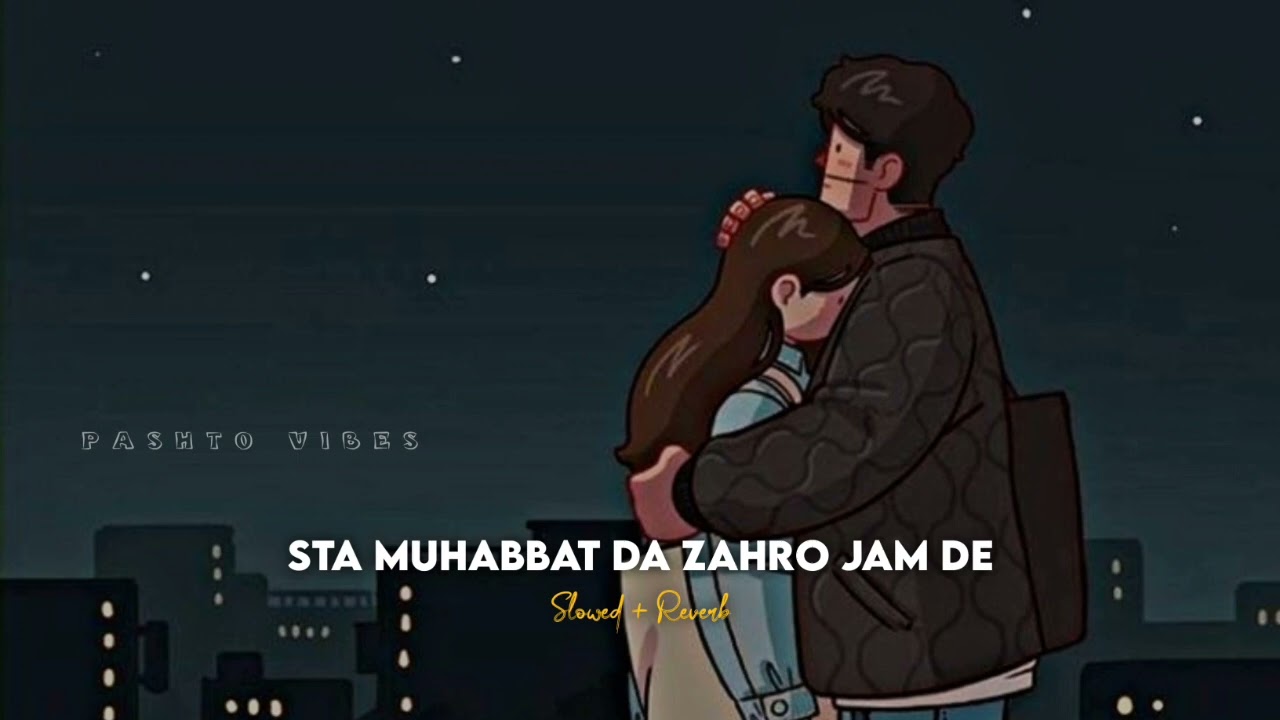 Sta Muhabbat Da Zahro Jam Da | Slowed + Reverb | Pashto Vibes
