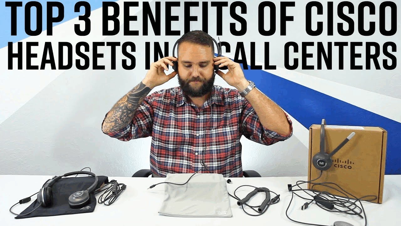 Top 3 Benefits of Cisco Headsets in Call Centers