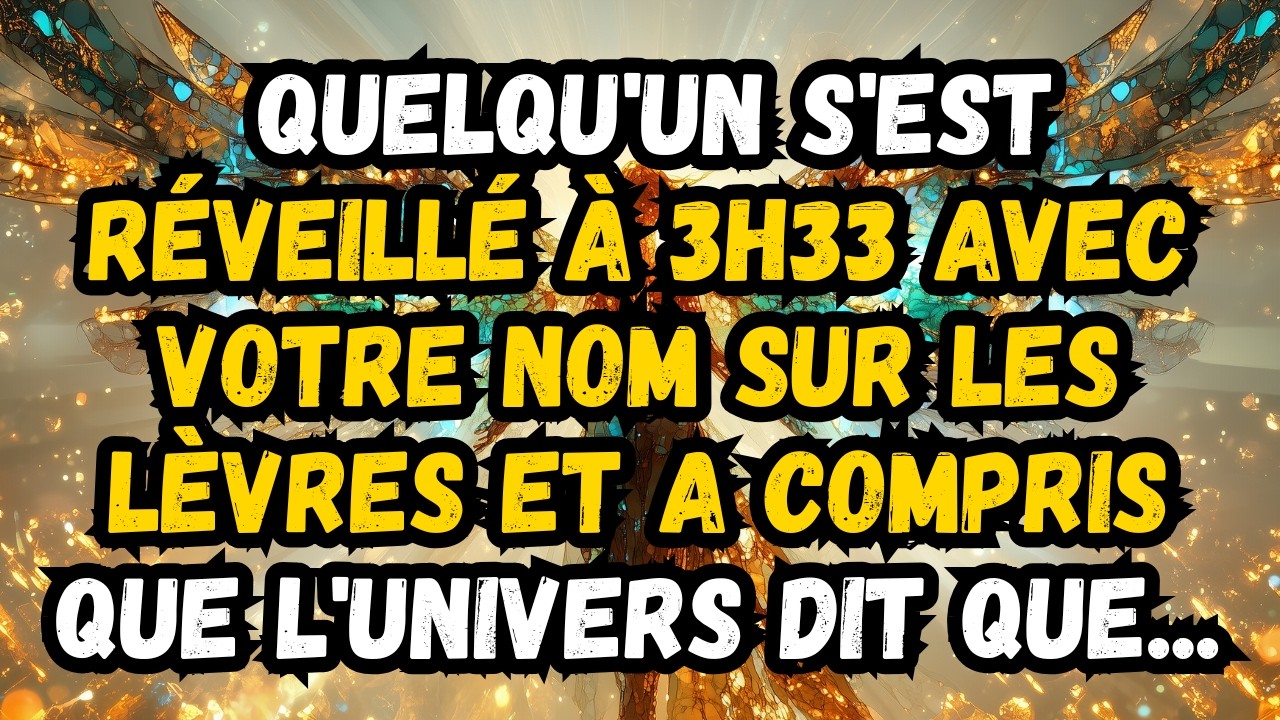 ❤️ QUELQU'UN S'EST RÉVEILLÉ À 3H33 AVEC VOTRE NOM SUR LES LÈVRES ET A COMPRIS QUE L'UNIVERS DIT QUE.