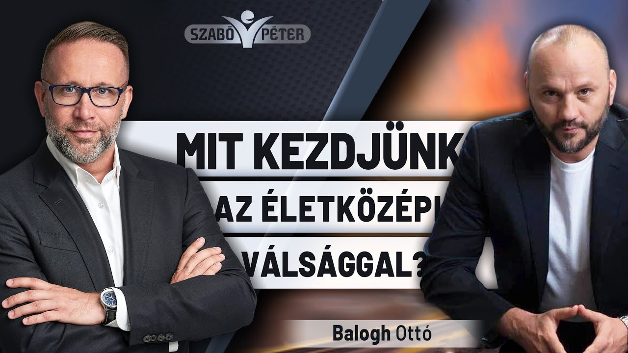 Mit kezdjünk az életközépi válsággal? - Balogh Ottó és Szabó Péter beszélgetése