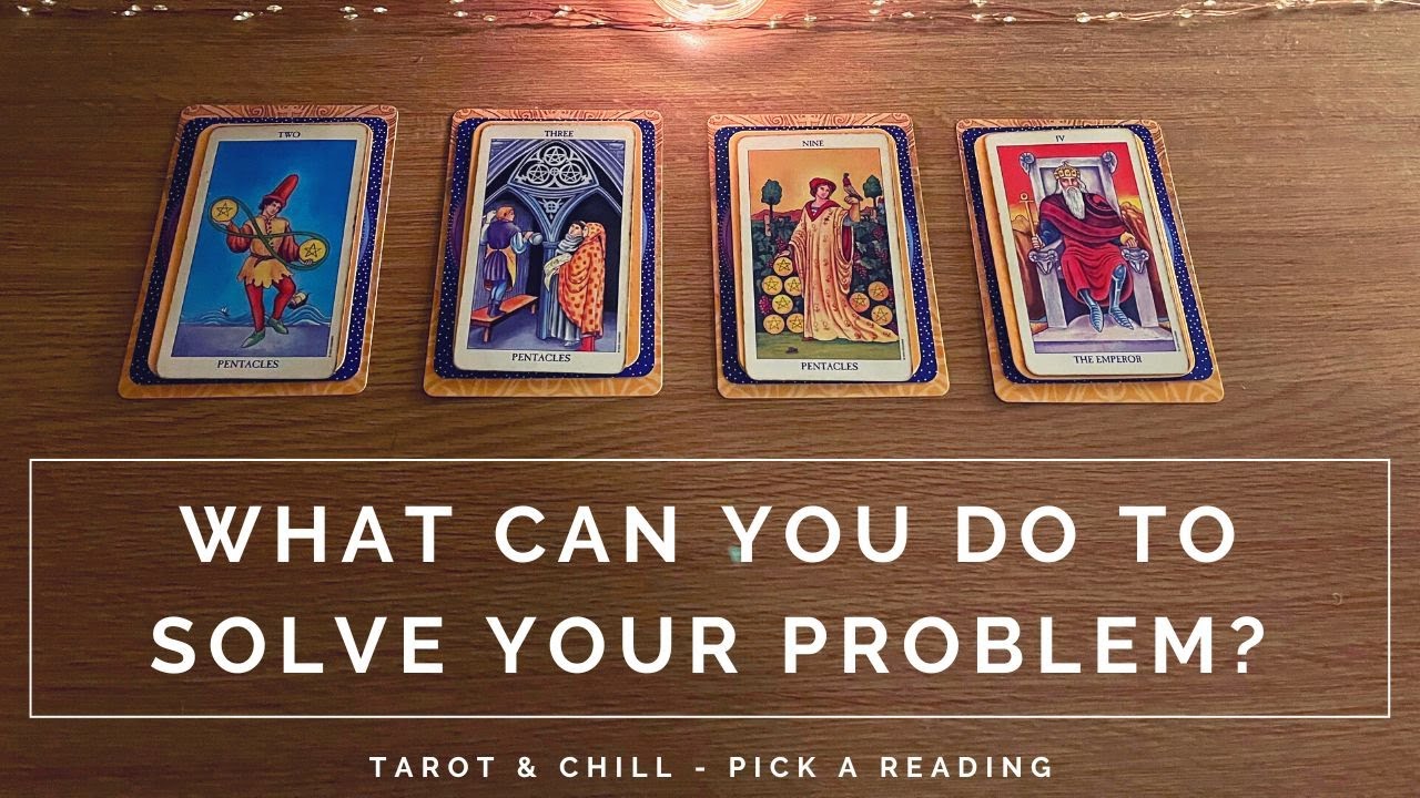 What Can You Do To Solve Your Problem? Pick A Reading - Tarot & Chill