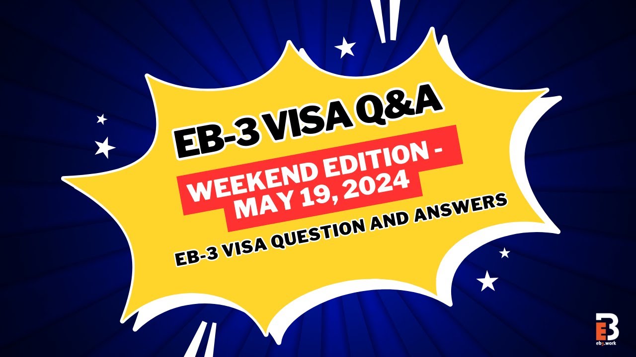 EB-3 Visa Q&A - Weekend Edition - May 19, 2024 | EB3.Work