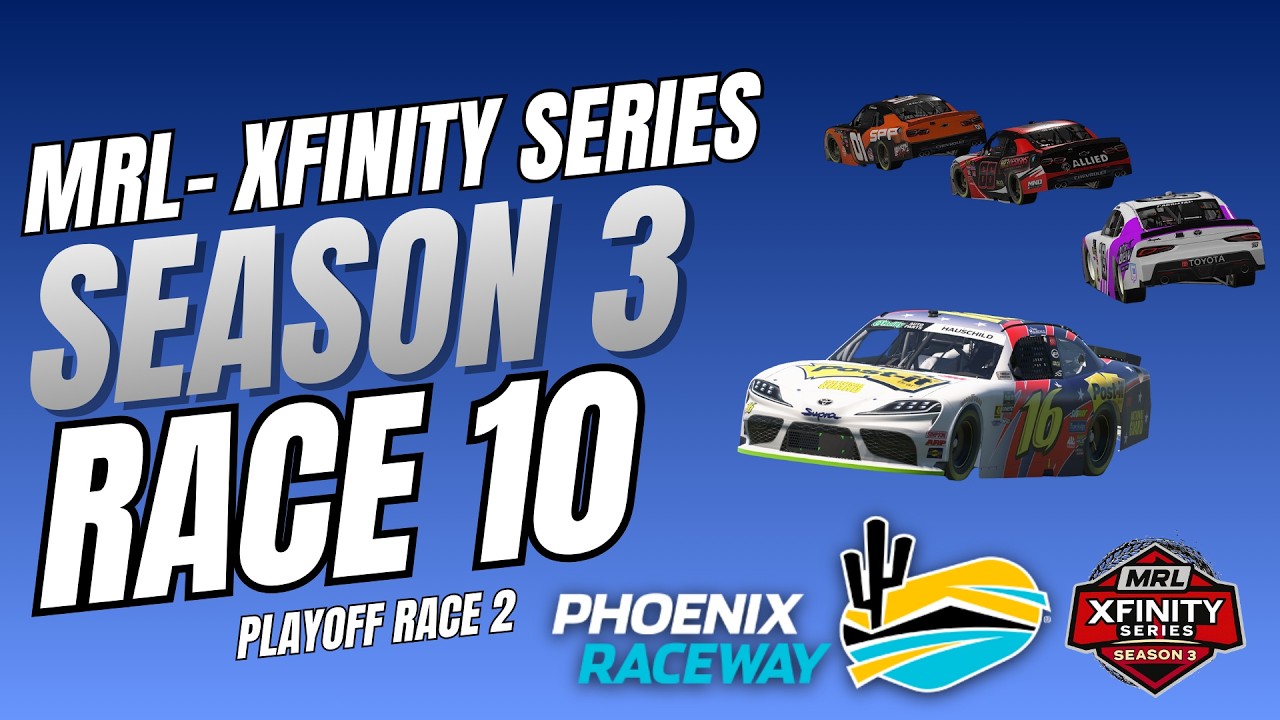 MRL Xfinity Series Season 3 Race 10 - @Phoenix International Raceway - Playoff Race 2