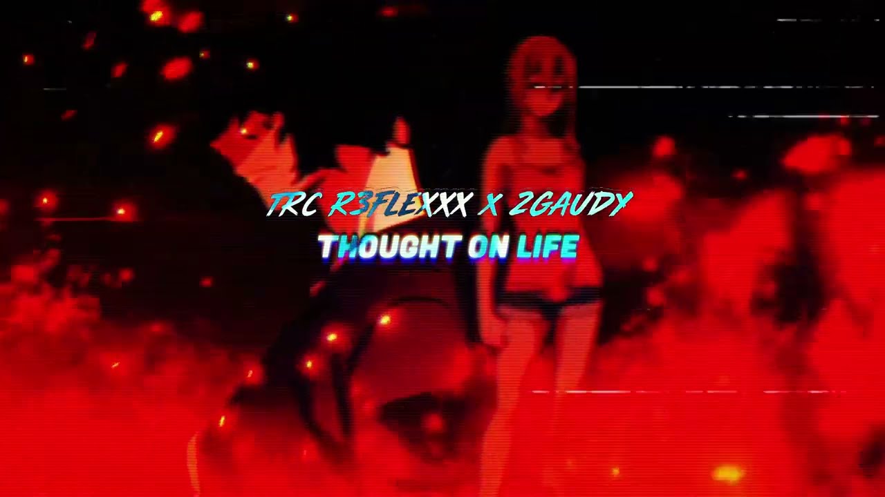 TRC R3FLEXxX - Thoughts on life (ft 2gaudy/637Godwin)