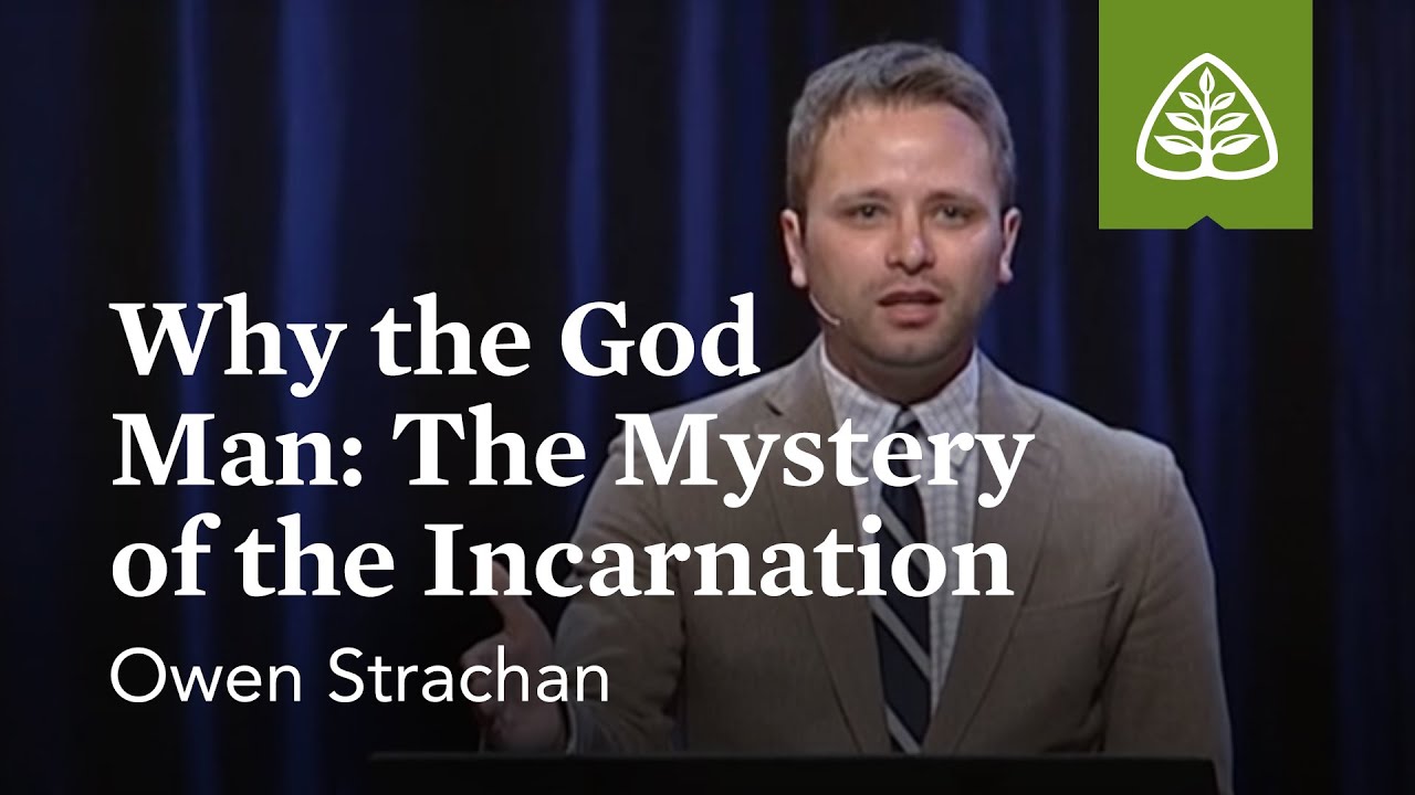 Owen Strachan: Why the God Man: The Mystery of the Incarnation