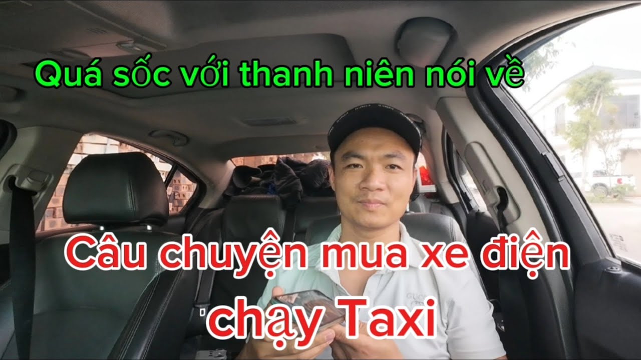 Quá Sốc về Câu chuyện  nói về mua xe điện chạy Taxi / Liệu nghề Taxi có phải hết thời. 