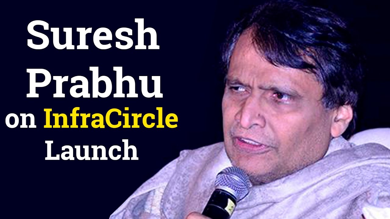 Suresh Prabhu, minister for railways, on InfraCircle and media&rsquo;s role in constructive dialogue