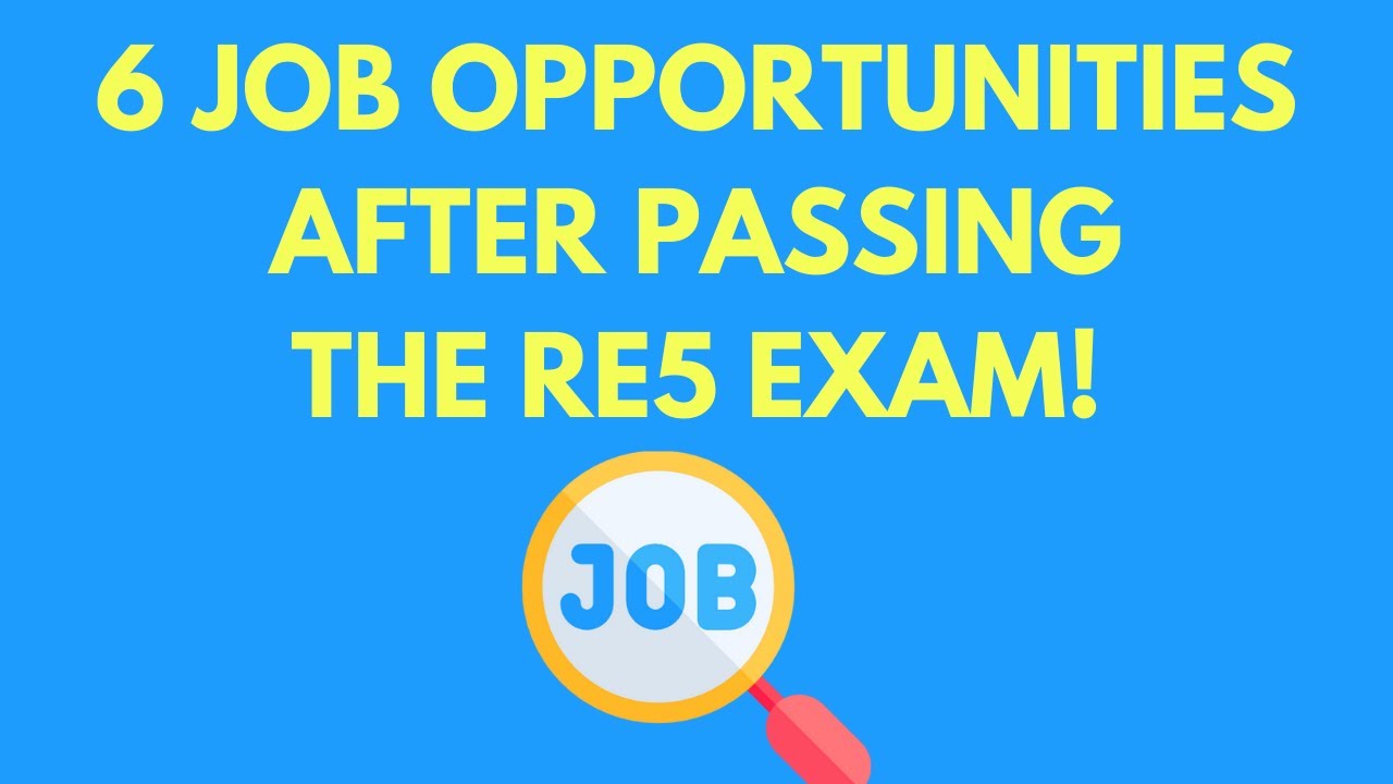 6 Job Opportunities after passing the RE5 exam!