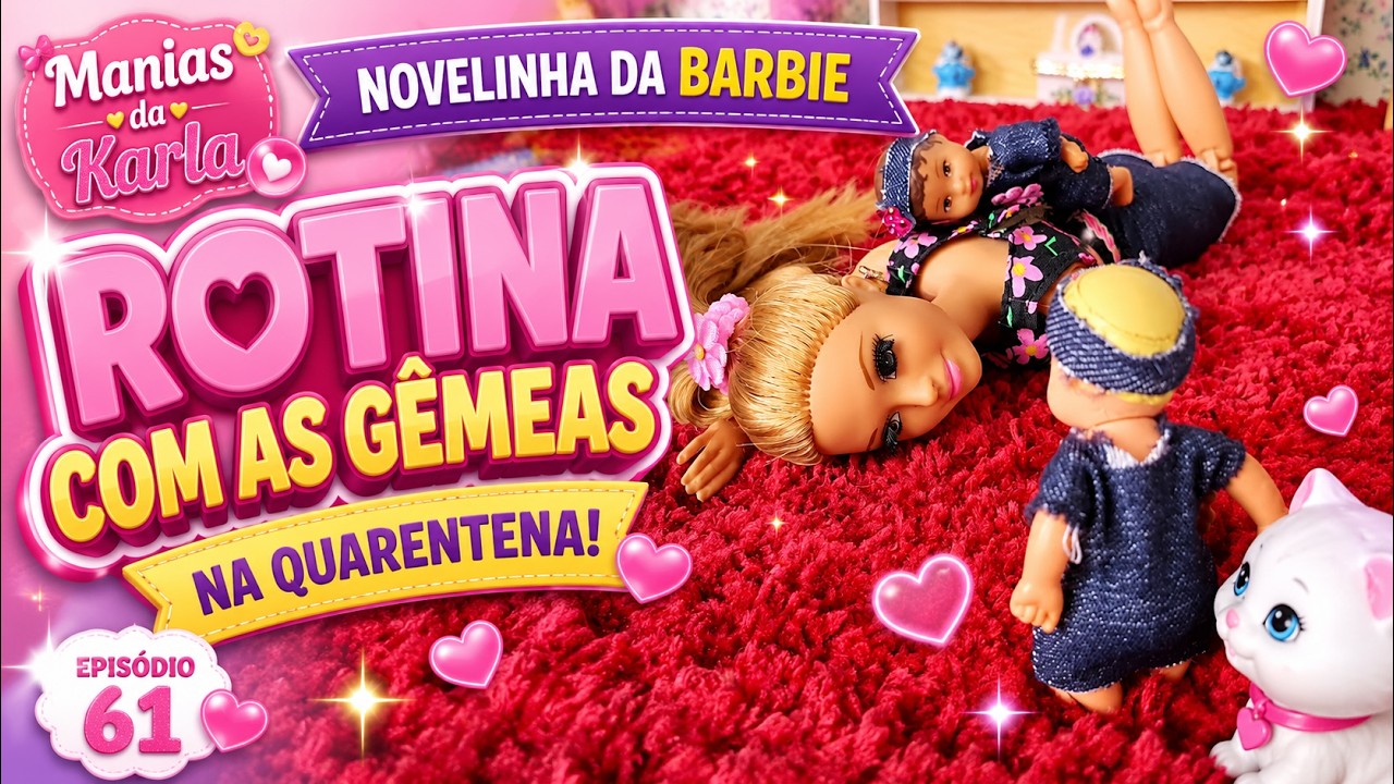Novelinha da Barbie | Rotina com as Gêmeas na 40rentena 😷🙏 | Episódio 61 | Manias da Karla