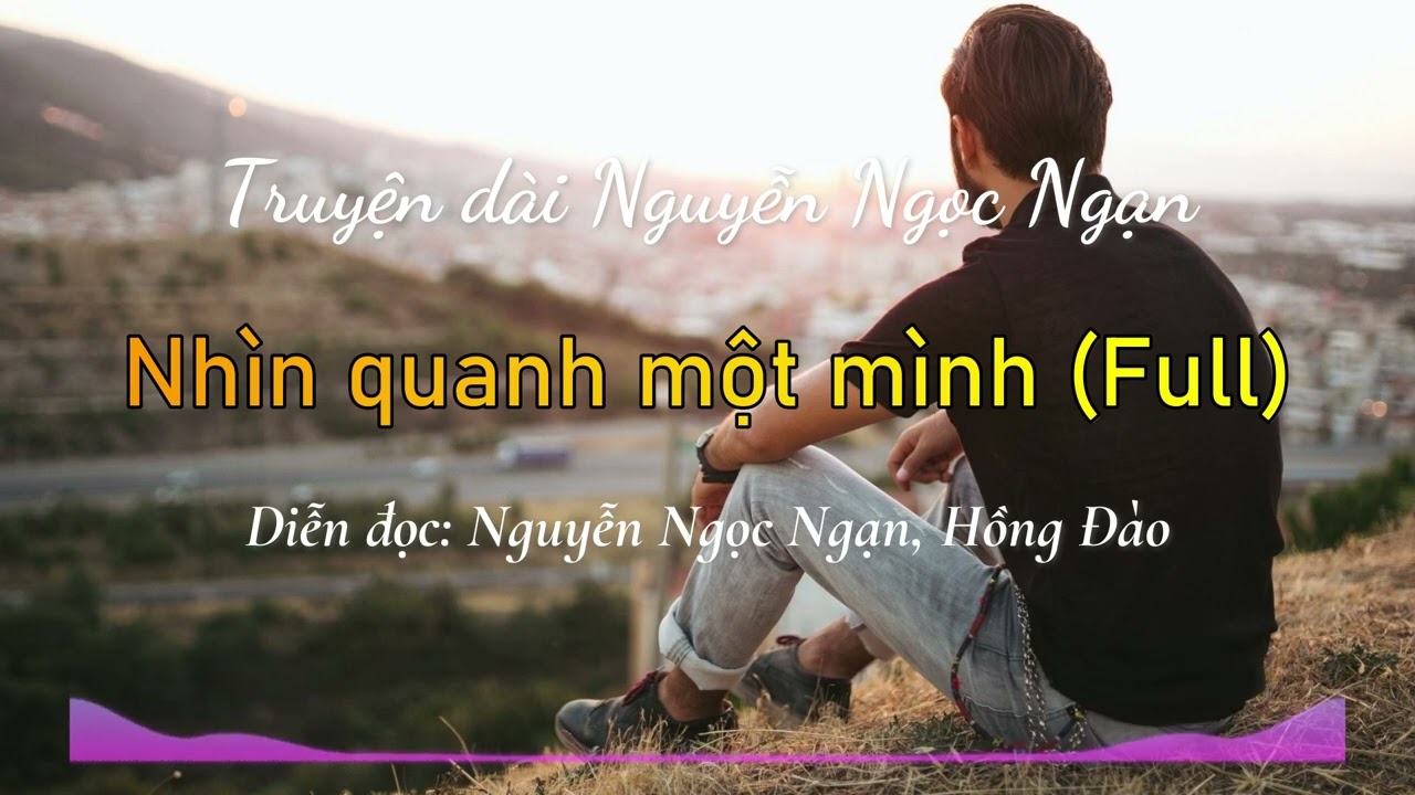 Nhìn quanh một mình (Full) | Truyện dài Nguyễn Ngọc Ngạn