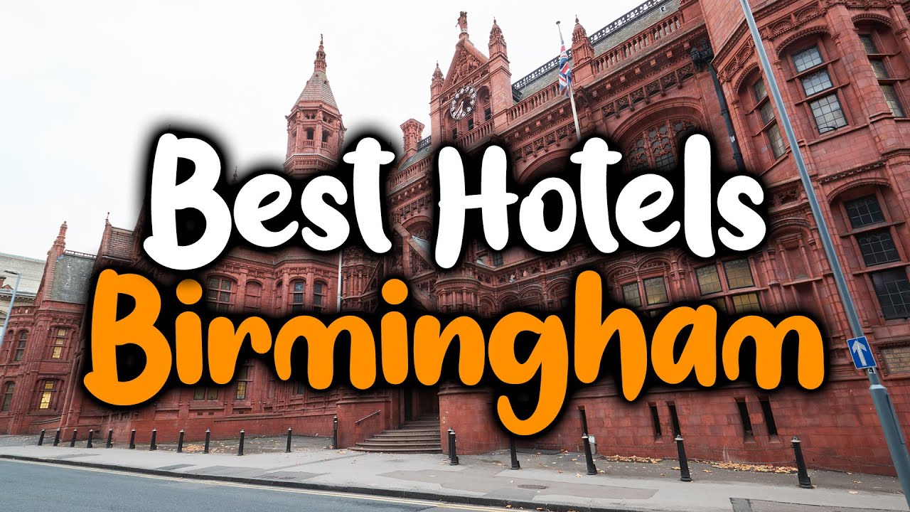 Best Hotels In Birmingham, England - For Families, Couples, Work Trips, Luxury & Budget