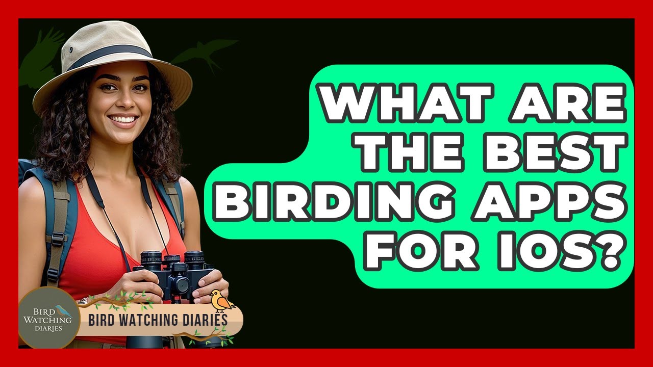 What Are The Best Birding Apps For IOS? - Bird Watching Diaries