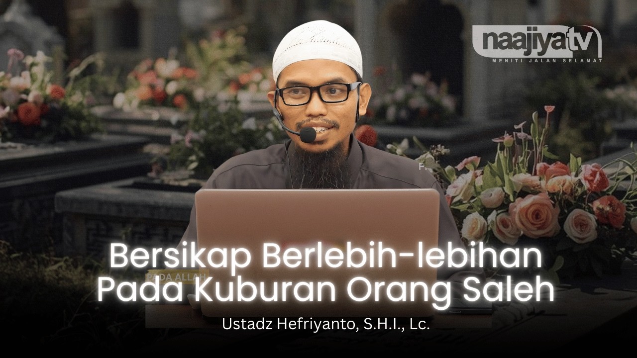 🔴 LIVE KAJIAN ISLAM | BERSIKAP BERLEBIHAN PADA KUBURAN ORANG SALEH |🎙 Ustadz Hefriyanto, S.H.I, Lc.