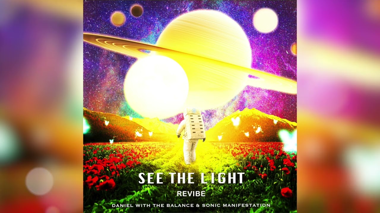 See The Light (ReVibe) Daniel With The Balance, Sonic Manifestation (Spiritual EDM)
