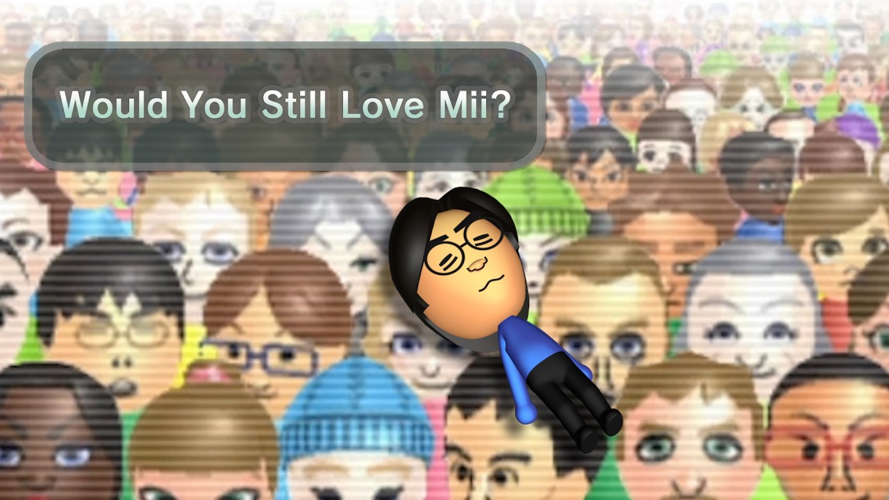 Would You Still Love Mii?