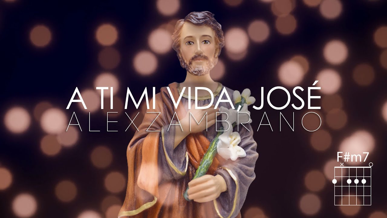 🙏🏻 A TI MI VIDA, JOSÉ  - ALEX ZAMBRANO | Letra Y Acordes - MÚSICA CATÓLICA | Canción  a San José