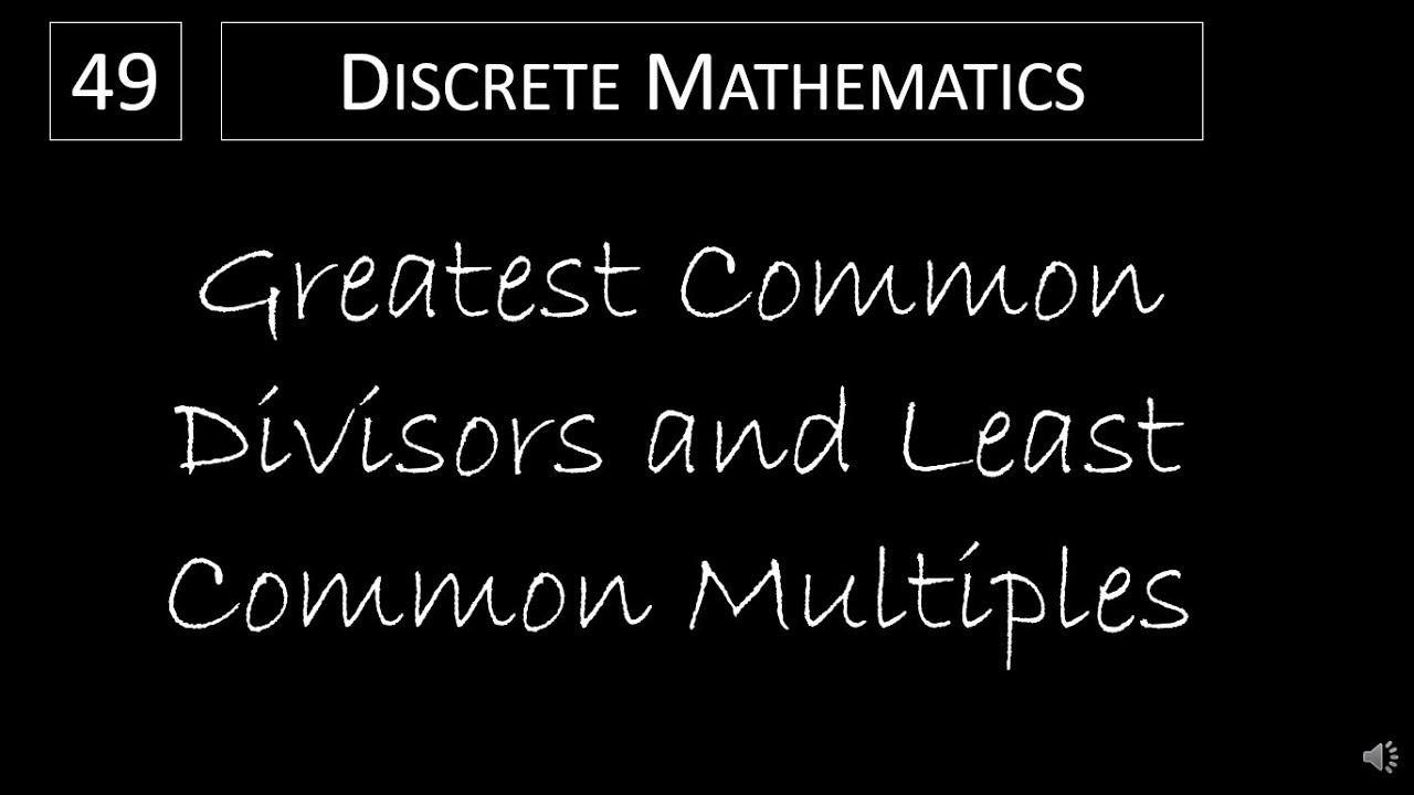 Discrete Math - 4.3.2 Greatest Common Divisors and Least Common Multiples
