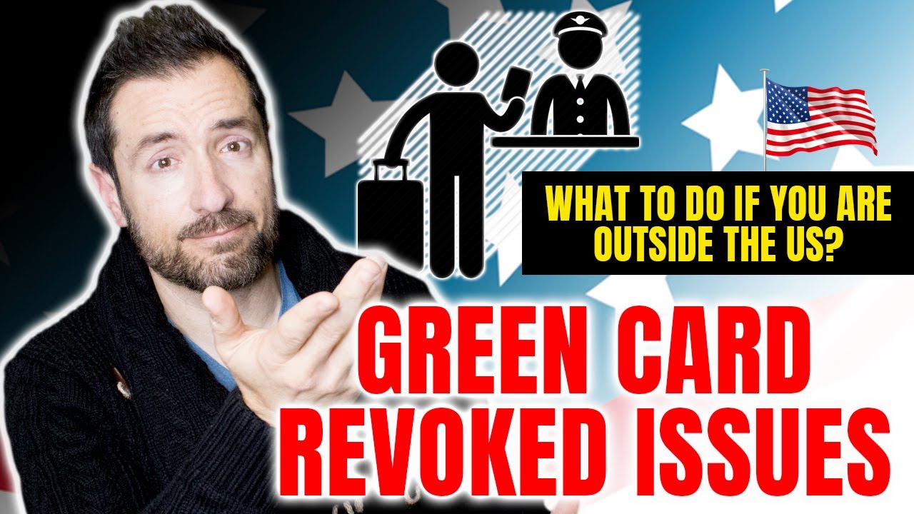 US Immigration: Green Card Revoked Issues for Residents Who Were Unable to Timely Return to the US!!