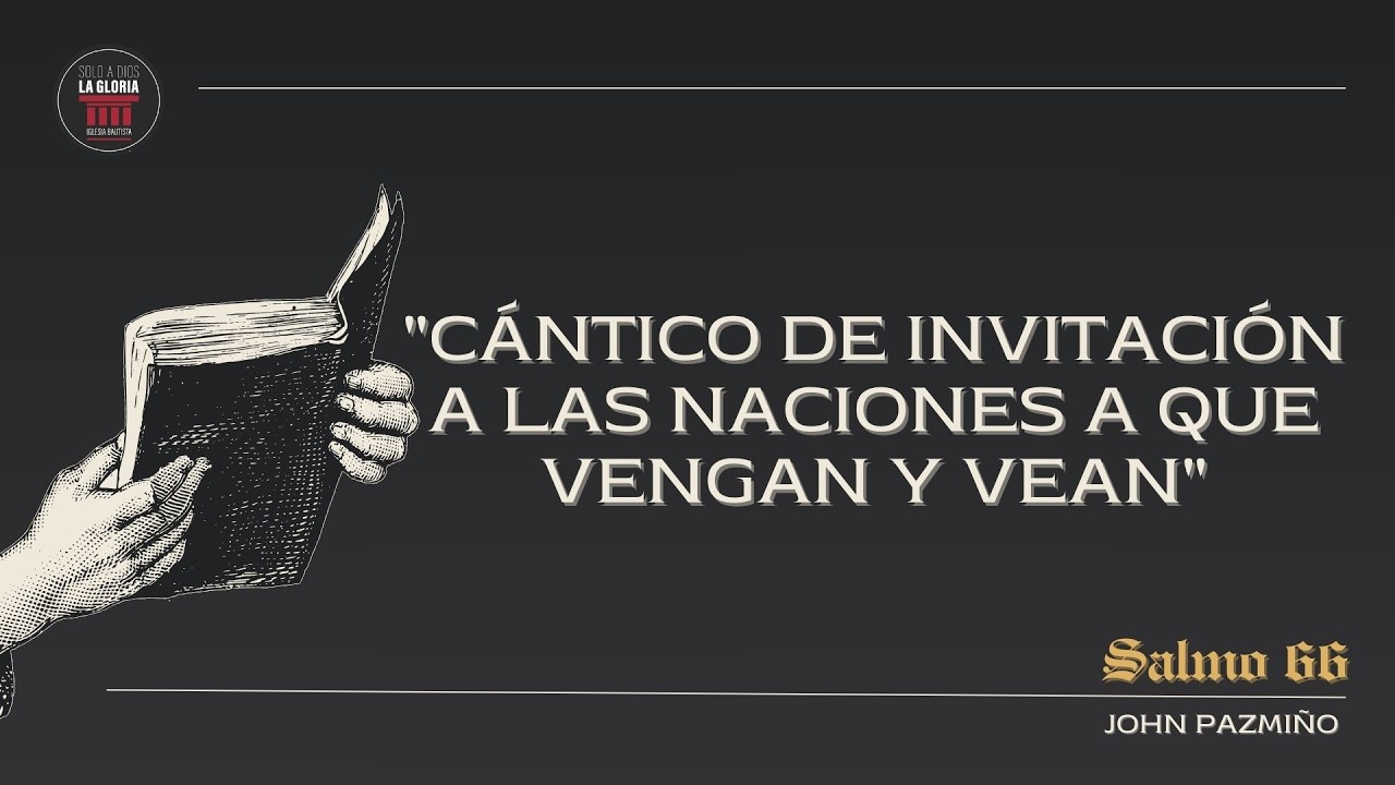 Cántico de invitación a las naciones a que vengan y vean | Salmo 66