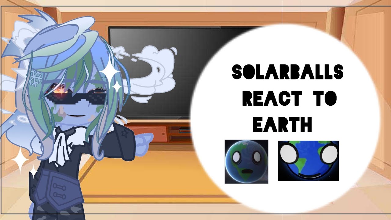 Solarballs react to Earth||Part 1||Gacha Club|| FANON||Cringe asf||No angst(yet)||