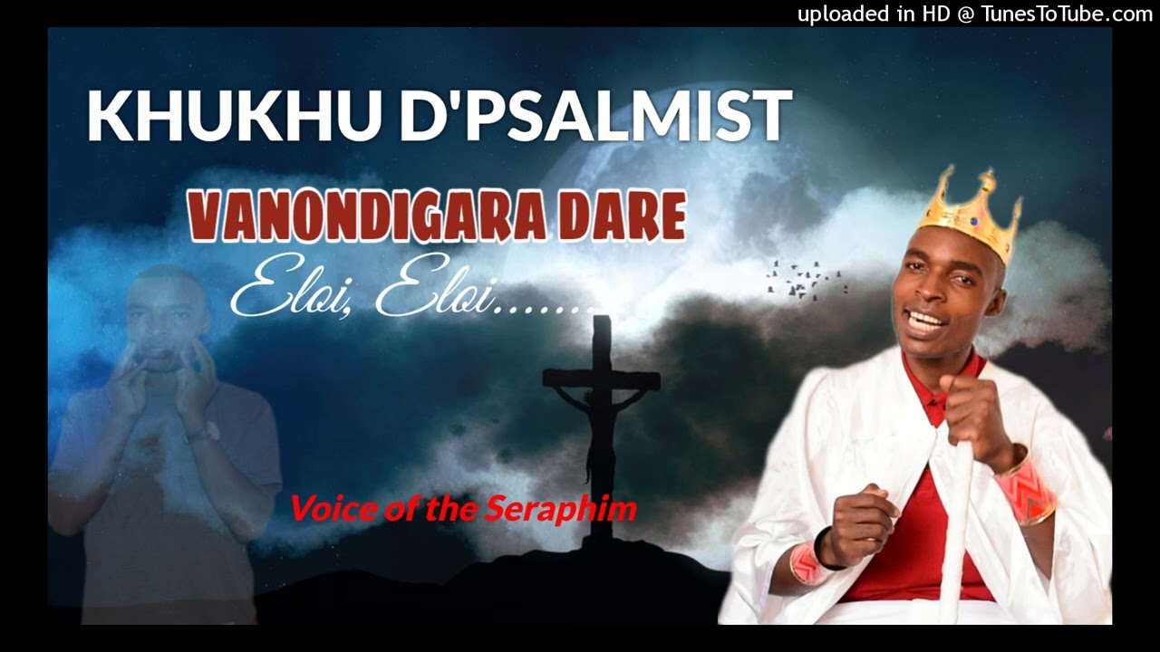 Khukhu D'Psalmist_Vanondigara Dare_Eloi Eloi