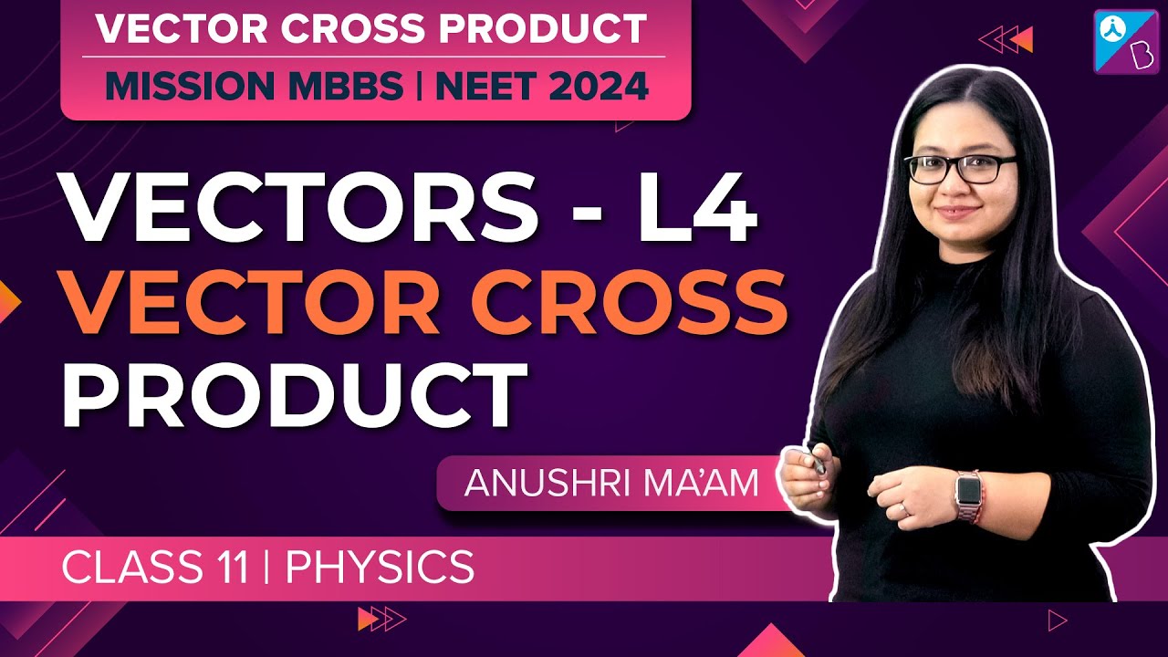 Vector Cross Product Class 11 Physics - Vectors Concepts (L4) | NEET 2024 Physics Exam