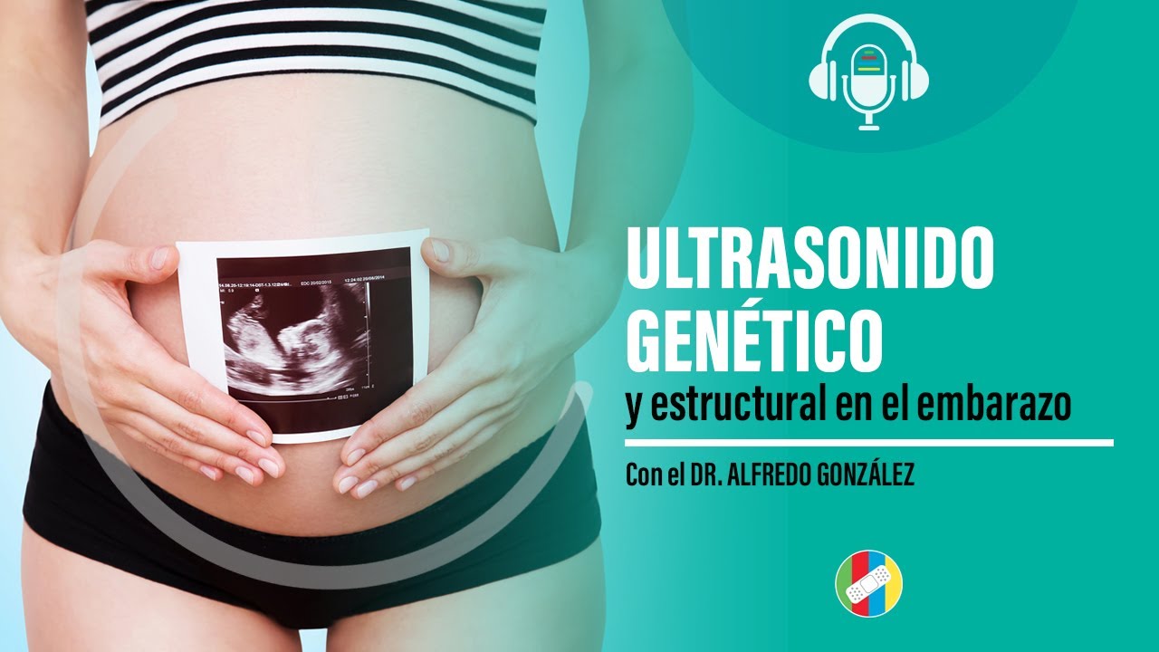 Ultrasonido Gen&eacute;tico y Estructural en el Embarazo.