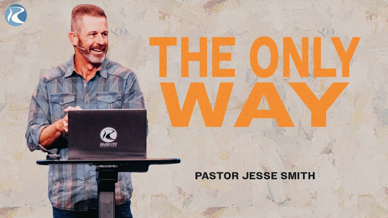 The Only Way | 1 John 5:6-12 | Pastor Jesse Smith | River City Christian