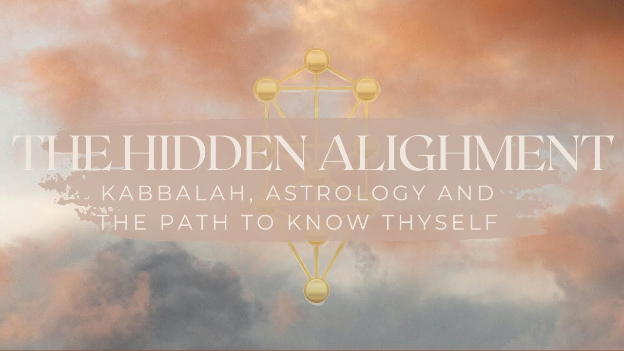 The Hidden Alignment: Kabbalah, Astrology and the Path to Know Thyself