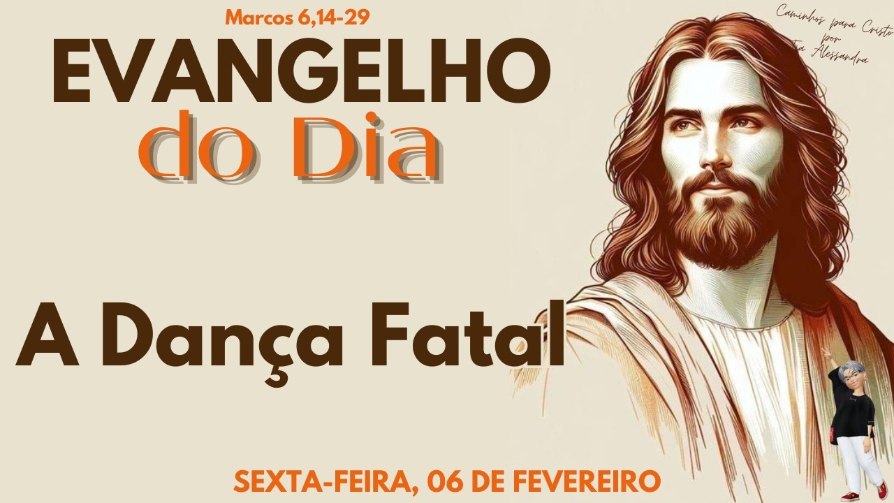 EVANGELHO DO DIA 06/02/2026 | Reflexão A Dança Fatal