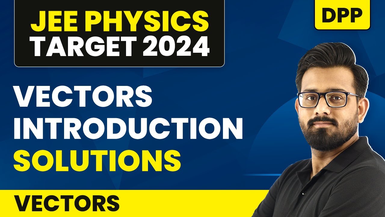 Vectors Introduction - DPP Solutions | Vectors | IIT JEE Physics
