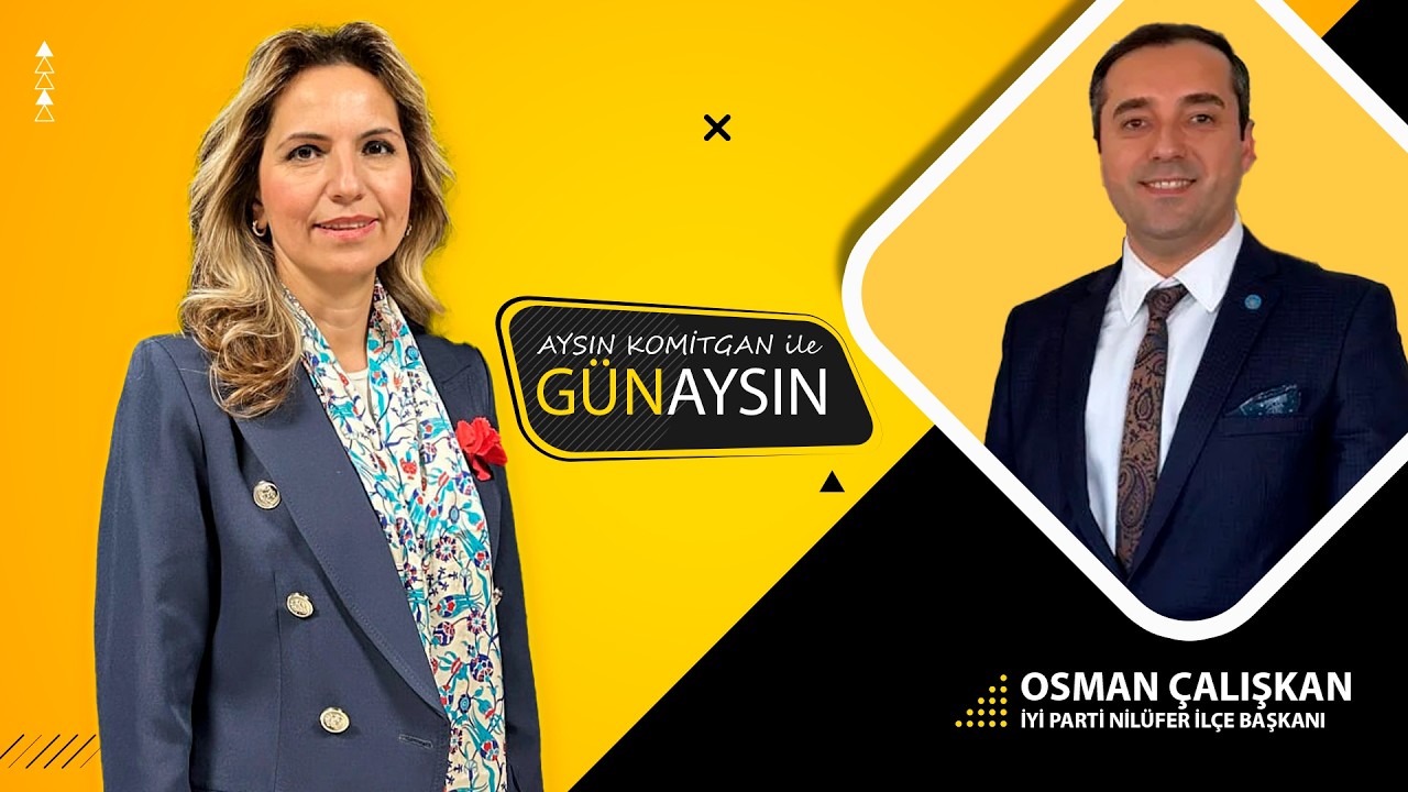 OSMAN ÇALIŞKAN | NİLÜFER’DE SİYASET, YEREL GÜNDEM VE İYİ PARTİ’NİN YOL HARİTASI | GÜNAYSIN