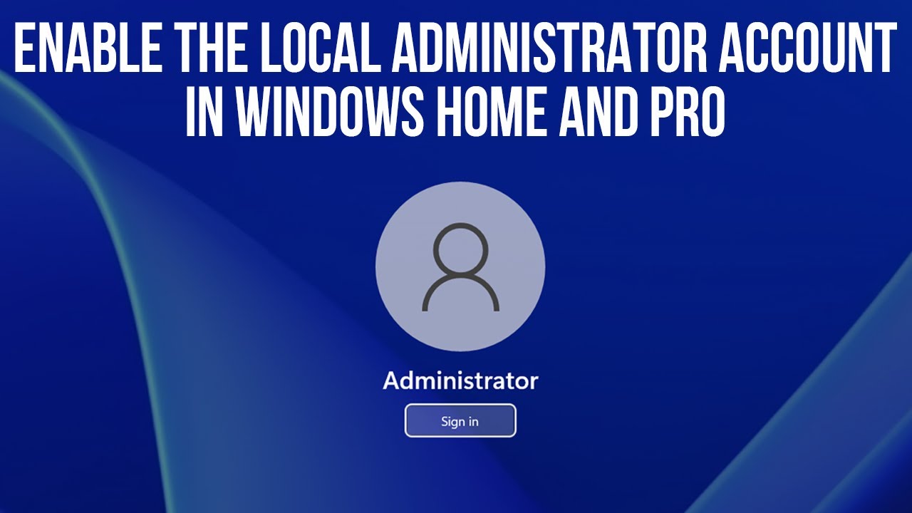 3 Ways to Enable the Local Administrator Account in Windows