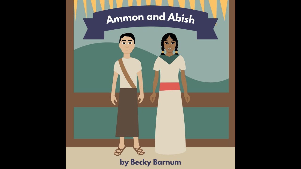 Ammon & Abish, A Book of Mormon Song