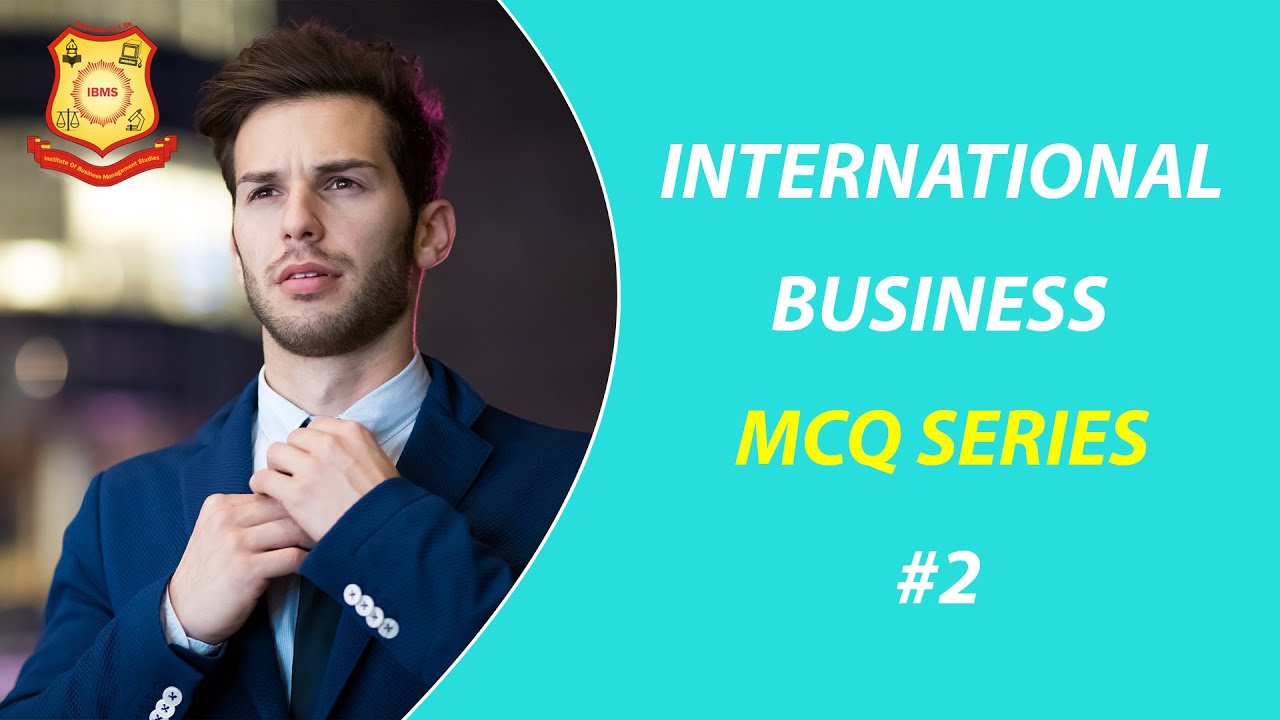 InternationaL Business MCQ Practice Series #2 ibmsedu.