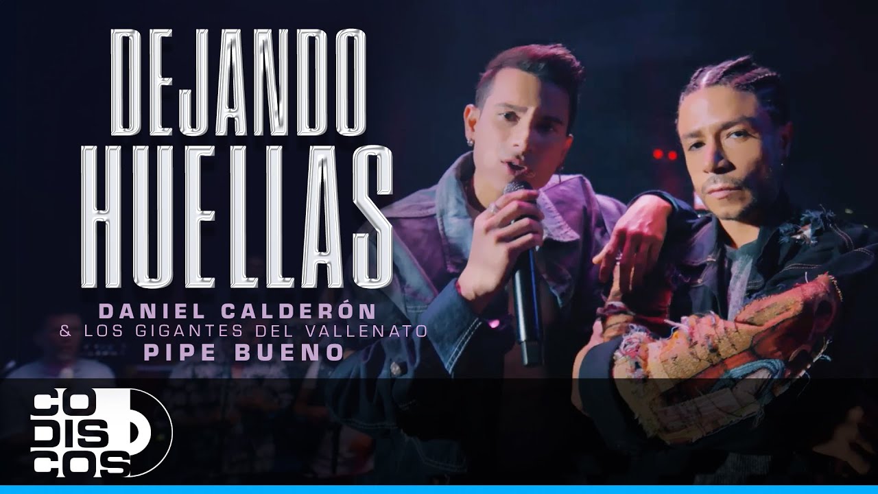 Dejando Huellas, Daniel Calderon & Los Gigantes Del Vallenato, Pipe Bueno - Video Oficial
