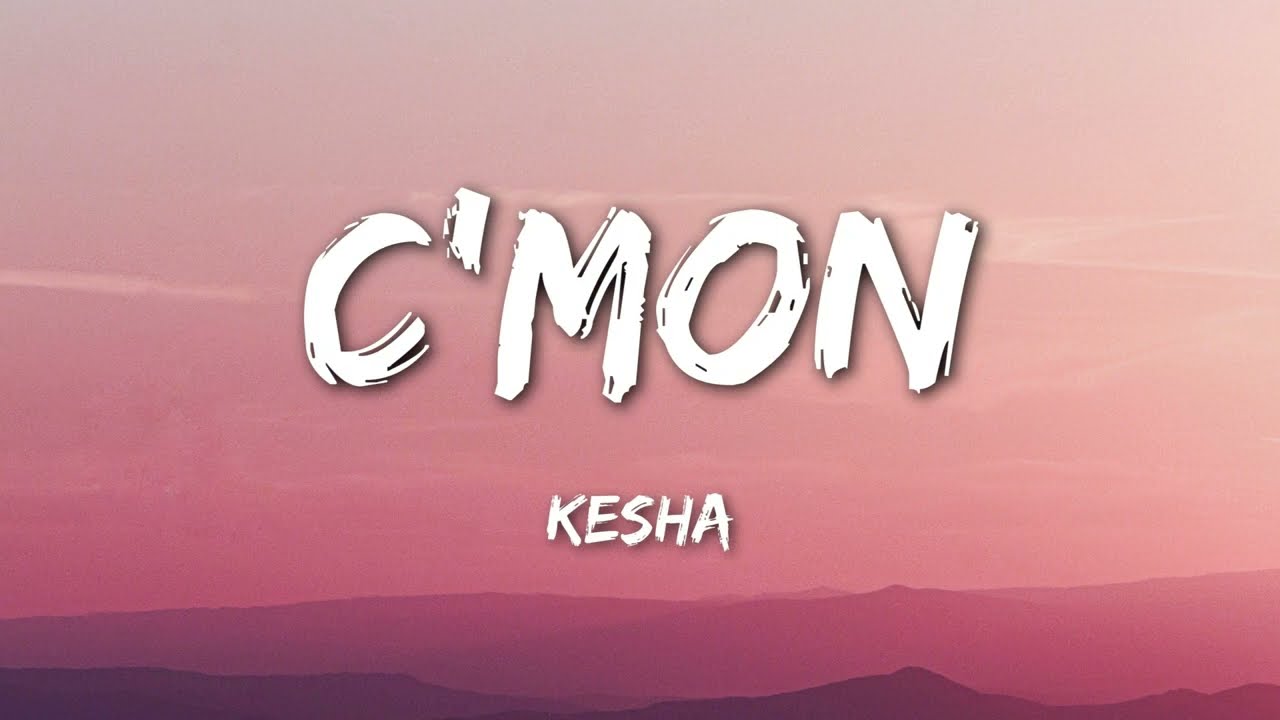 Ke$ha - C'Mon (lyrics)