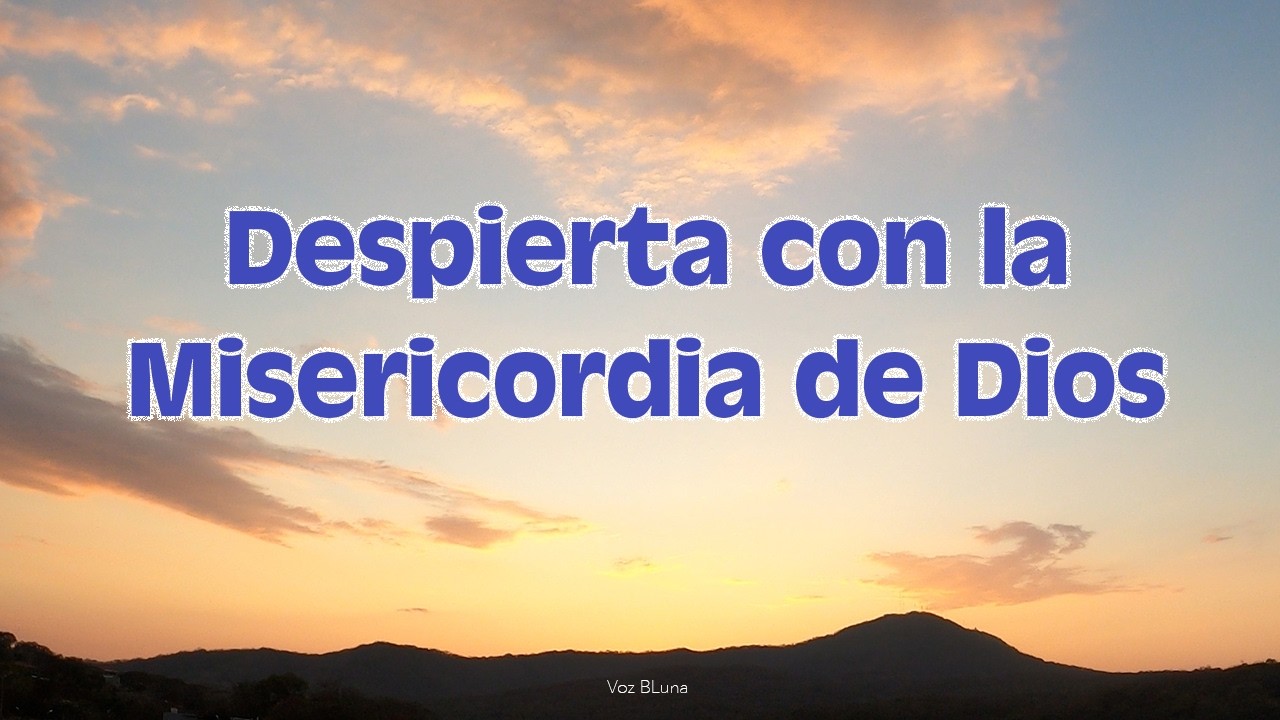 Es la Misericordia de Dios la que te da este nuevo día