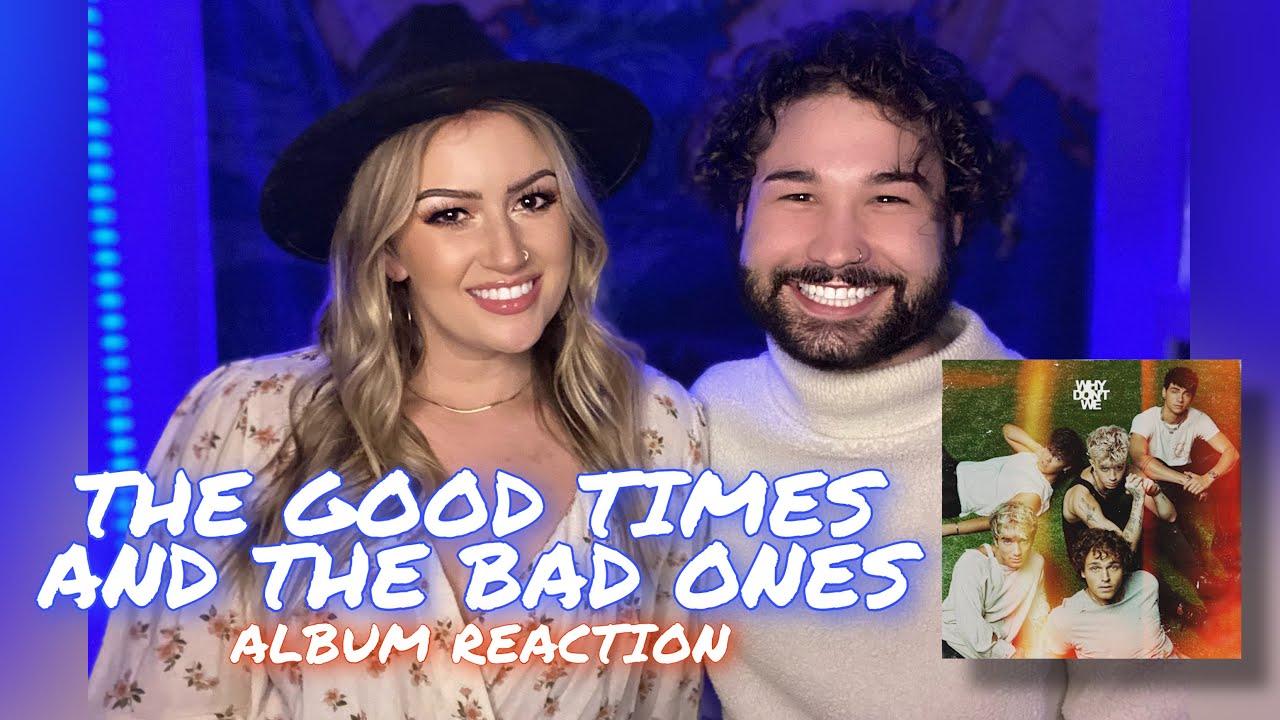 THE GOOD TIMES AND THE BAD ONES - WHY DON'T WE | ALBUM REACTION