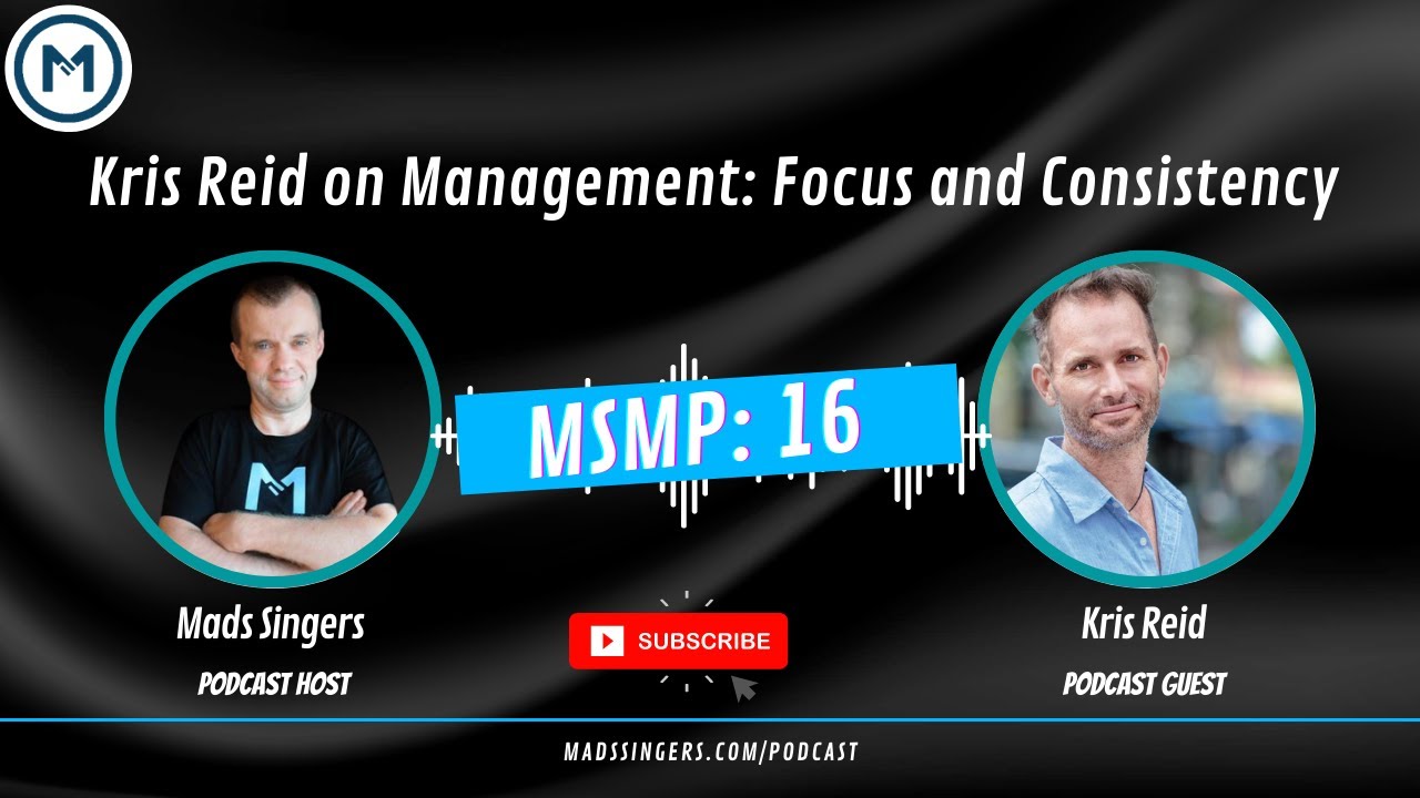 MSMP 16: Kris Reid on Management: Focus and Consistency