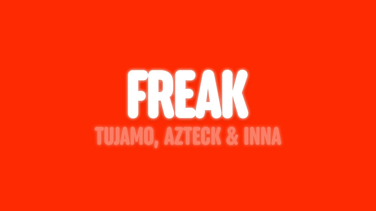 Tujamo, Azteck & INNA - Freak (Lyrics)