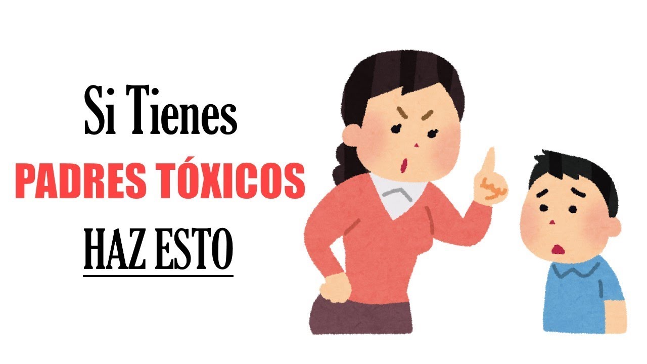 11 Maneras De Lidiar Con Padres T&oacute;xicos ► Aprende C&oacute;mo Tratarlos