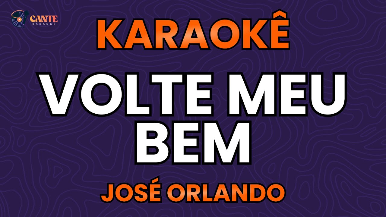 KARAOKÊ 🎤 - VOLTE MEU BEM - JOSÉ ORLANDO (FORRÓ BREGA)