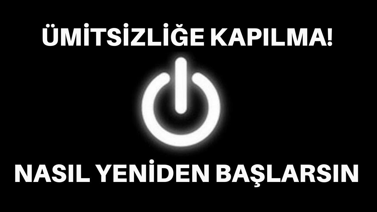 HER ŞEY KÖTÜ GİDERKEN SIFIRDAN BAŞLAMAK
