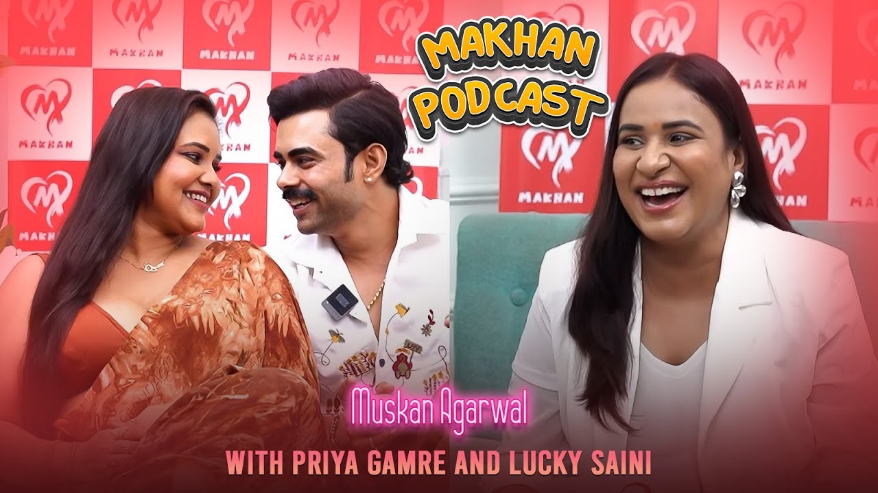 Makhan Podcast Part 01 | Priya Gamre & Lucky Saini Unfiltered | Host Muskan Agarwal | Naughty Talks
